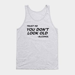 Trust Me You Don't Look Old - Alcohol #1 Tank Top